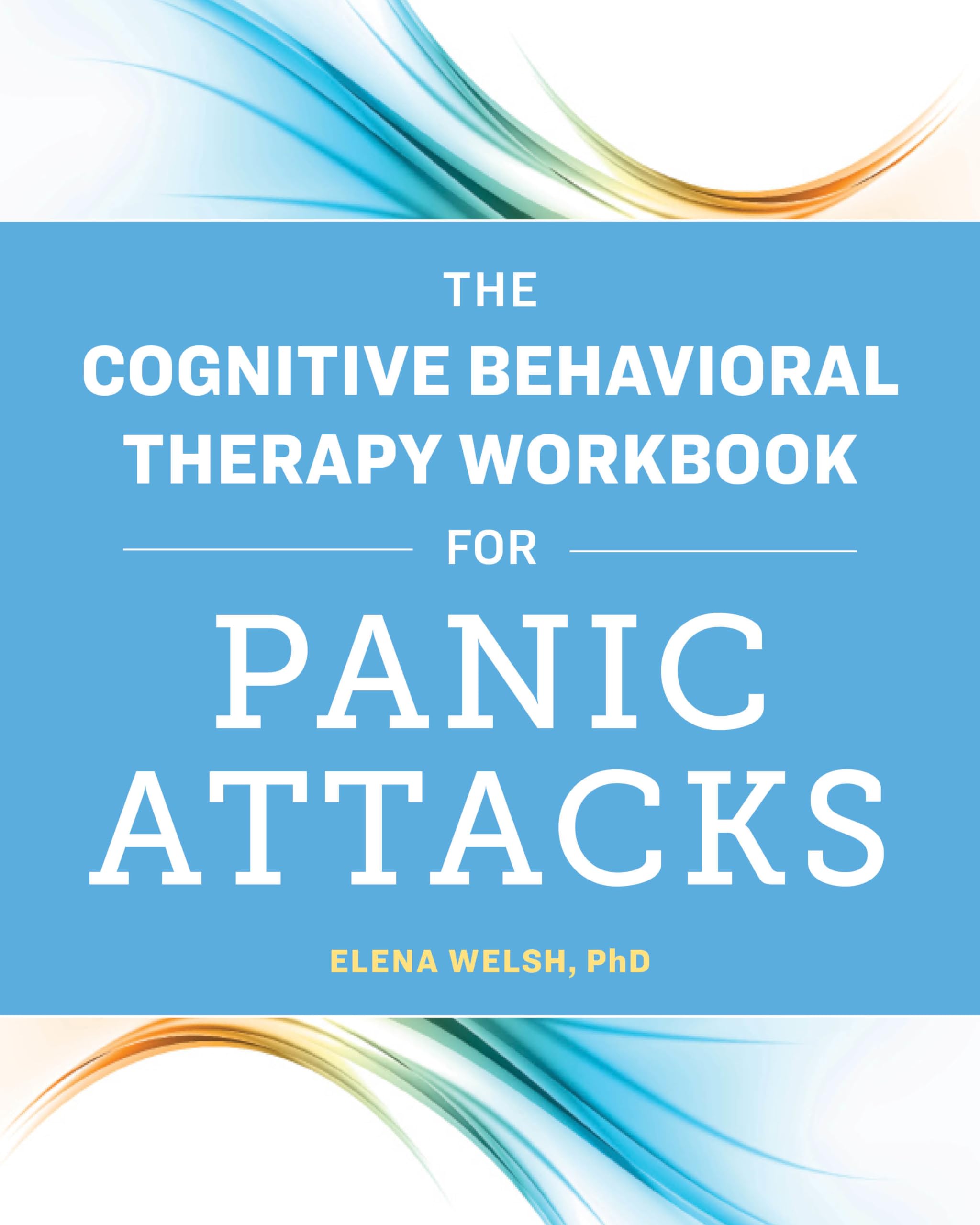 The Cognitive Behavioral Therapy Workbook for Panic Attacks