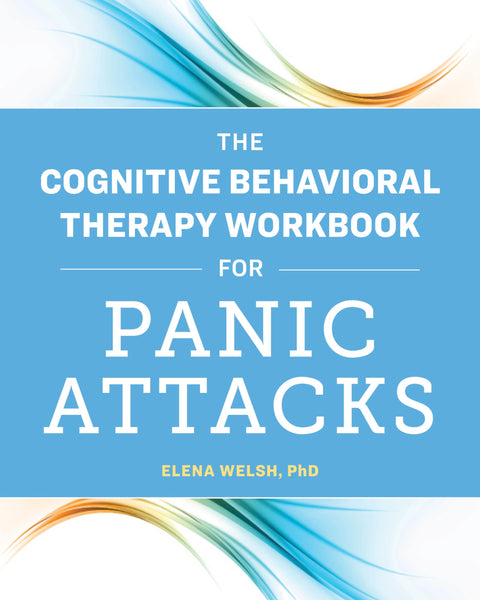The Cognitive Behavioral Therapy Workbook for Panic Attacks