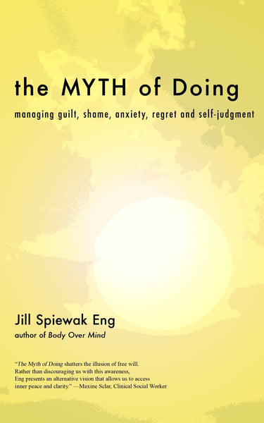 The Myth of Doing: managing guilt, shame, anxiety, regret and self-judgment
