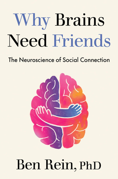 Why Brains Need Friends: The Neuroscience of Social Connection
