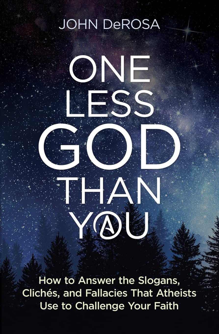 One Less God Than You: How to Answer the Slogans, Clichès, and Fallacies That Atheists Use to Challenge Your Faith