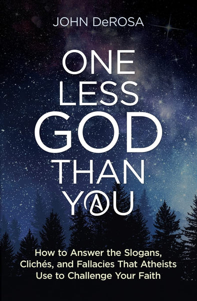 One Less God Than You: How to Answer the Slogans, Clichès, and Fallacies That Atheists Use to Challenge Your Faith