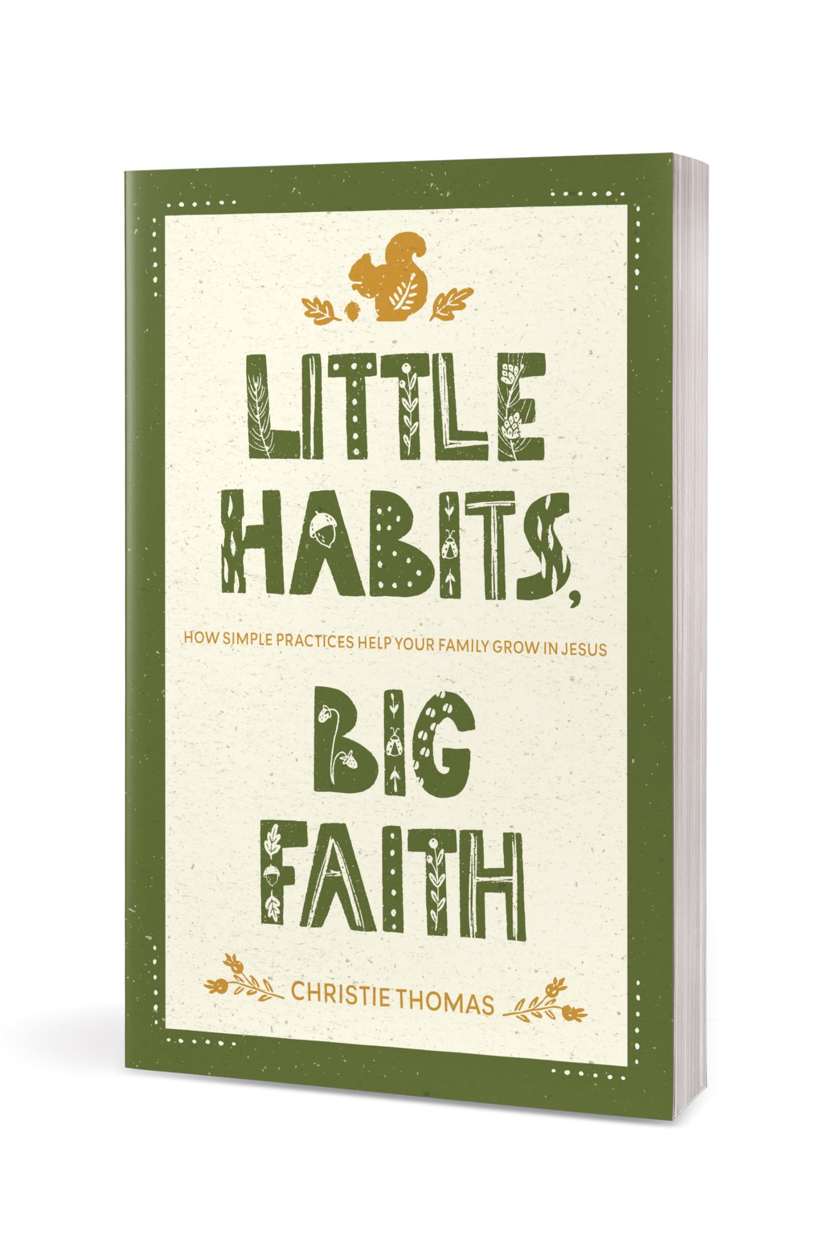 Little Habits, Big Faith: How Simple Practices Help Your Family Grow in Jesus