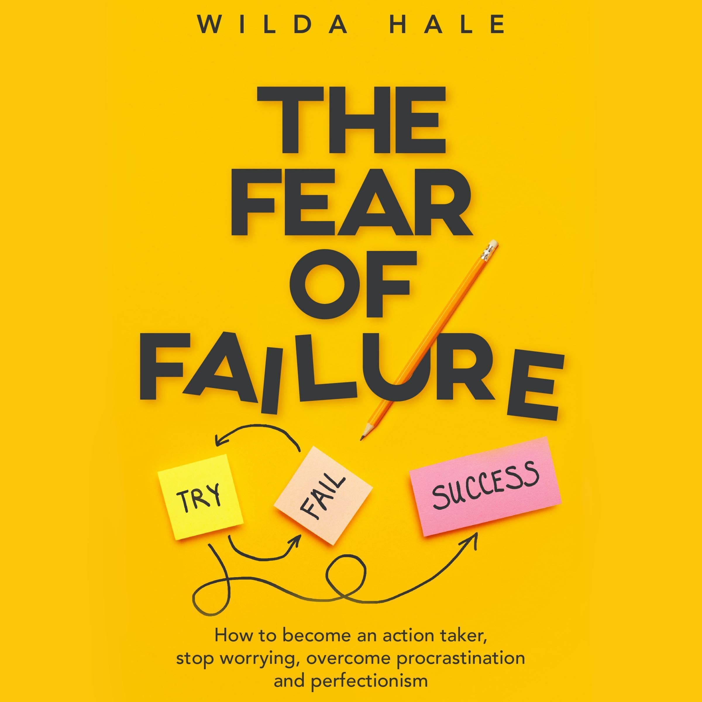 The Fear of Failure: How to Become an Action Taker, Stop Worrying, Overcome Procrastination and Perfectionism