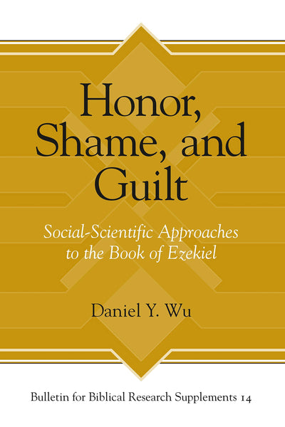Honor, Shame, and Guilt: Social-Scientific Approaches to the Book of Ezekiel (Bulletin for Biblical Research Supplement)