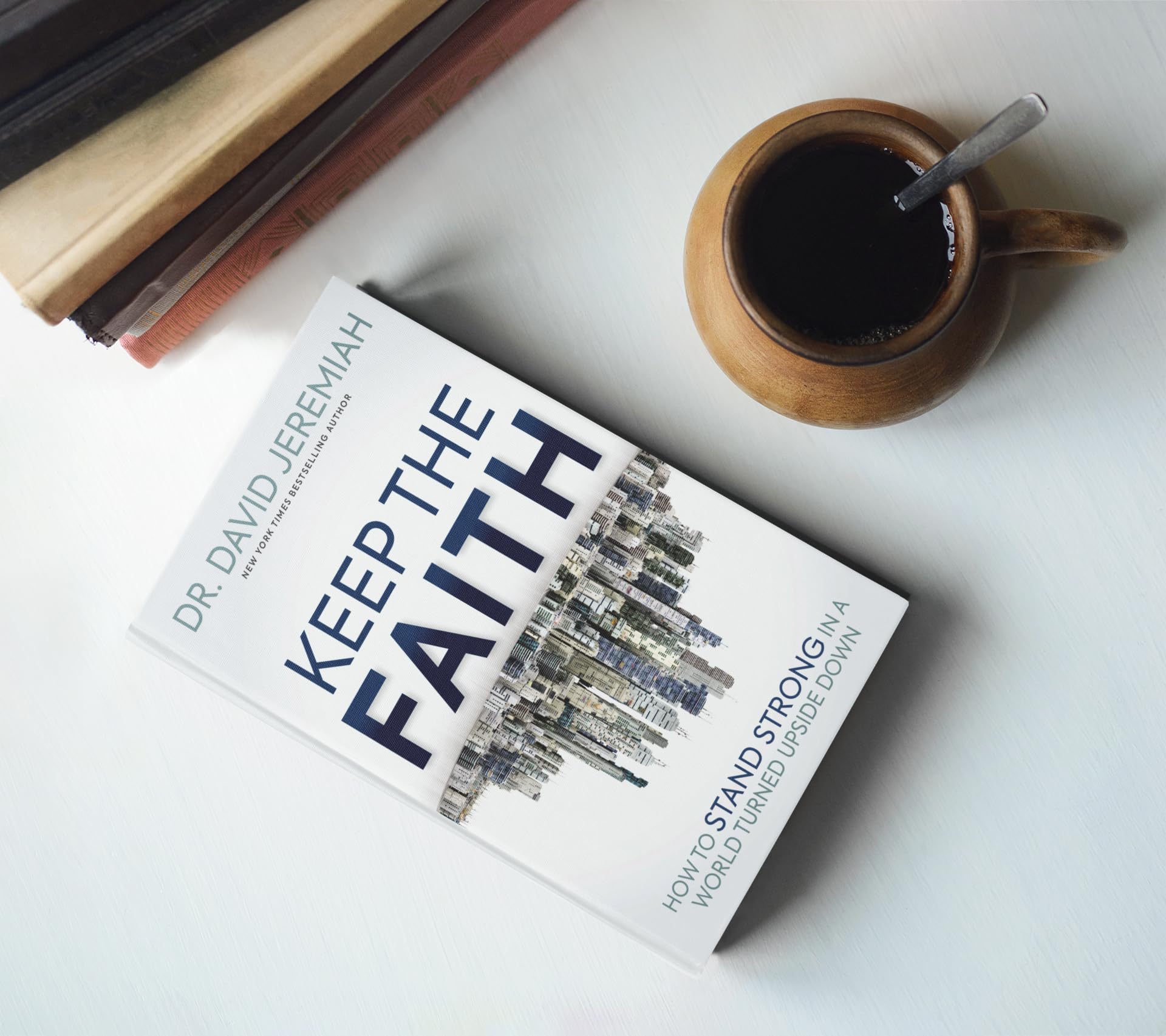 Keep the Faith: How to Stand Strong in a World Turned Upside-Down
