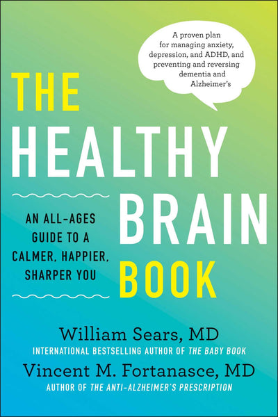 The Healthy Brain Book: An All-Ages Guide to a Calmer, Happier, Sharper You: A proven plan for managing anxiety, depression, and ADHD, and preventing and reversing dementia and Alzheimer's