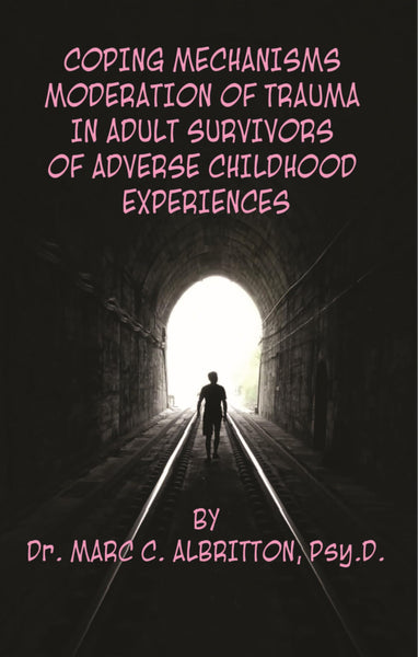 Coping Mechanisms: Moderation of Trauma in Adult Survivors of Adverse Childhood Experiences