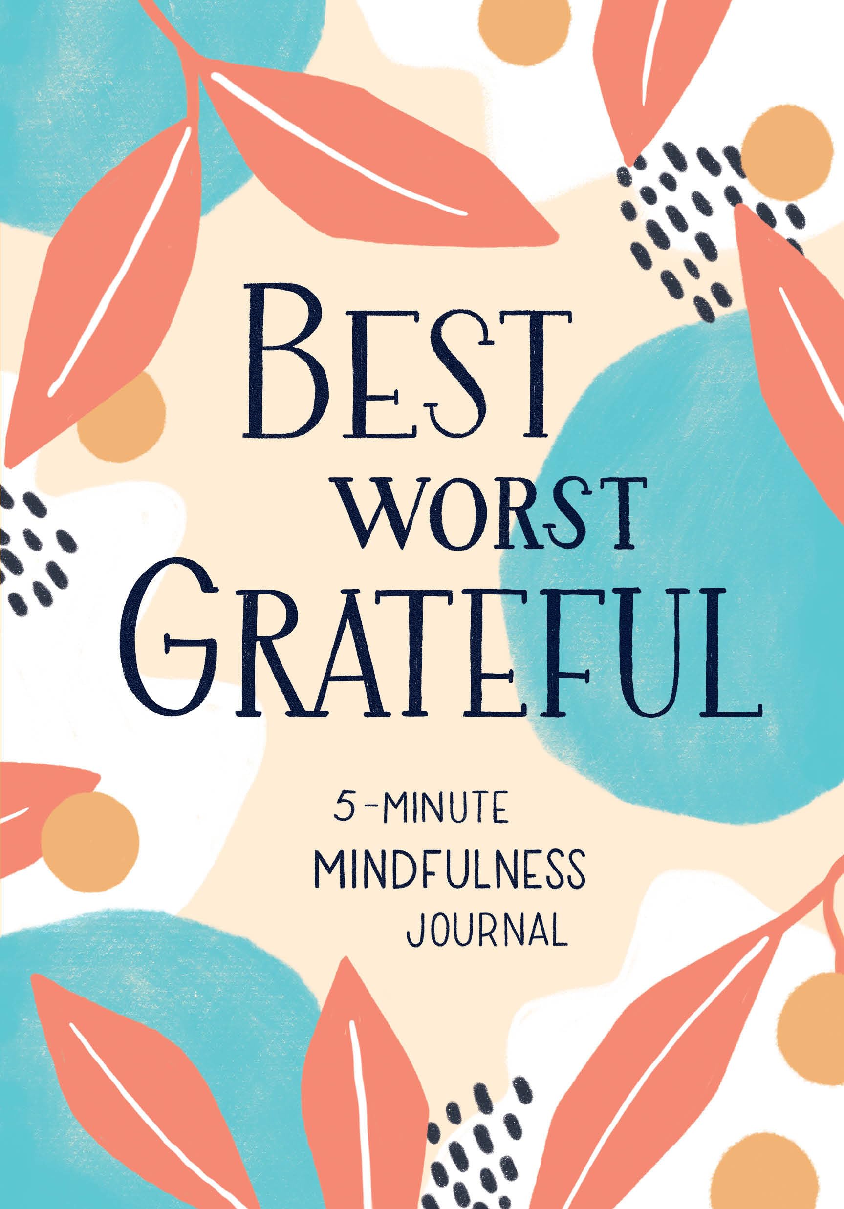 Best Worst Grateful: A Daily 5 Minute Mindfulness Journal to Cultivate Gratitude and Live a Peaceful, Positive, and Happier Life