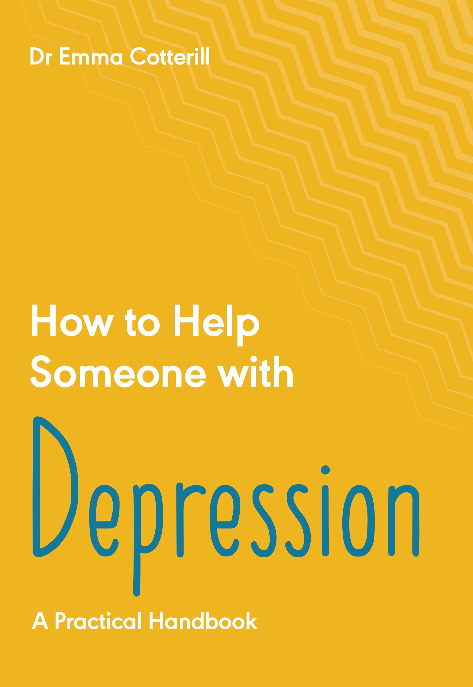 How to Help Someone with Depression: A Practical Handbook (How to Help Someone With, 2)