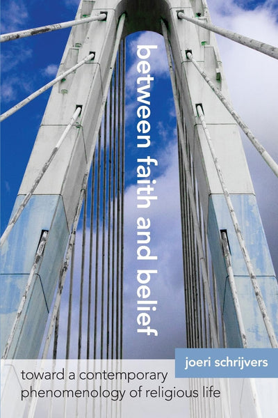 Between Faith and Belief: Toward a Contemporary Phenomenology of Religious Life (Theology Continental Thought)