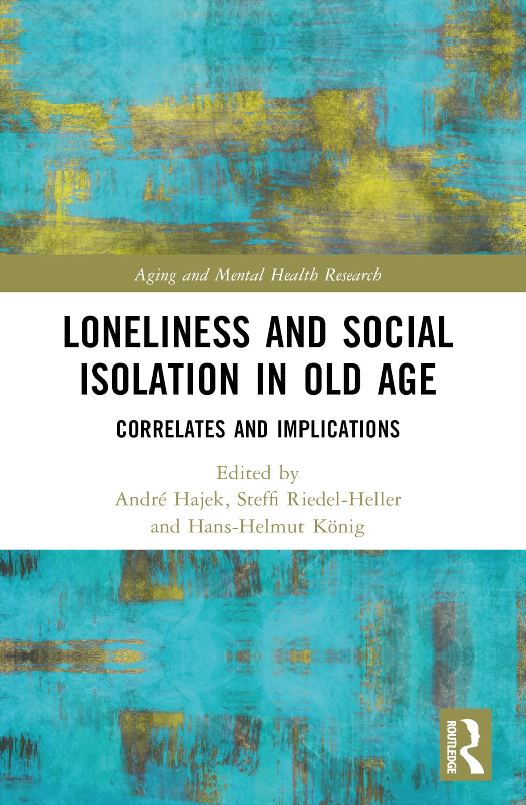 Loneliness and Social Isolation in Old Age: Correlates and Implications (Aging and Mental Health Research)