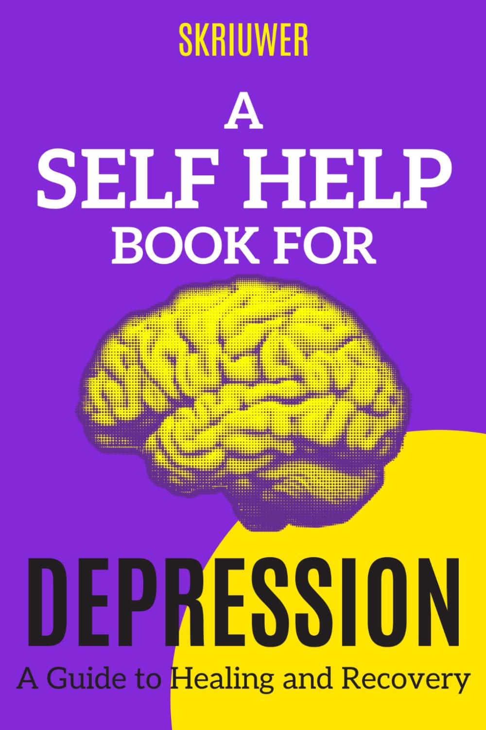 A Self Help Book for Depression: A Practical Guide to Healing and Recovery (Self Help Books)
