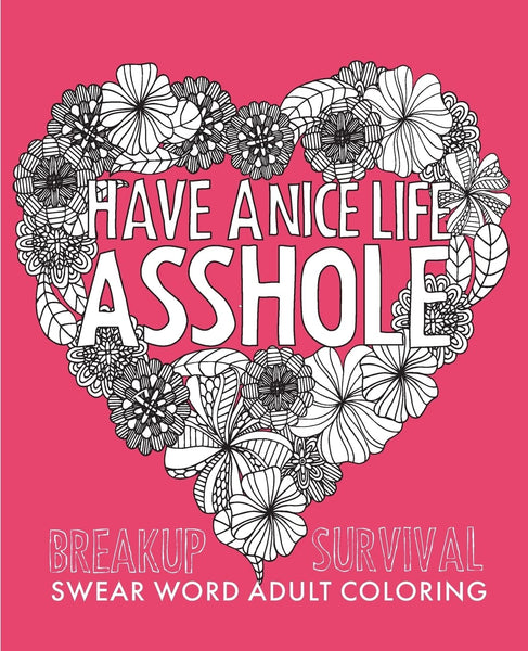 Have a Nice Life Asshole: Breakup Stress Reliever Adult Coloring Book