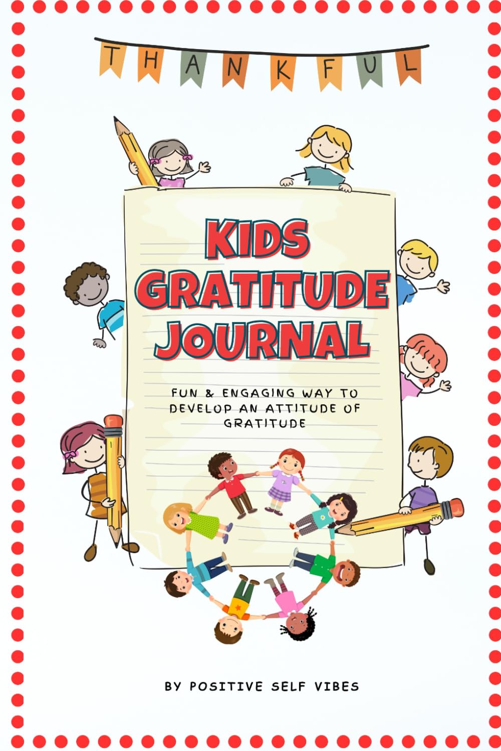 Kids Gratitude Journal : A 180 Day activity book with Daily Prompts and Fun activities to learn the art of gratitude, mindfulness, boost confidence and increase happiness