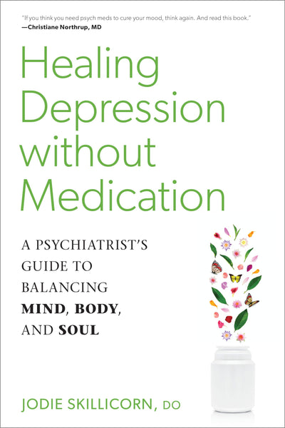 Healing Depression without Medication: A Psychiatrist's Guide to Balancing Mind, Body, and Soul