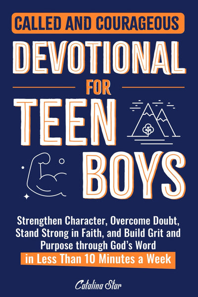 Called and Courageous Devotional for Teen Boys: Strengthen Character, Overcome Doubt, Stand Strong in Faith, and Build Grit and Purpose through God’s Word in Less than 10 Minutes a Week