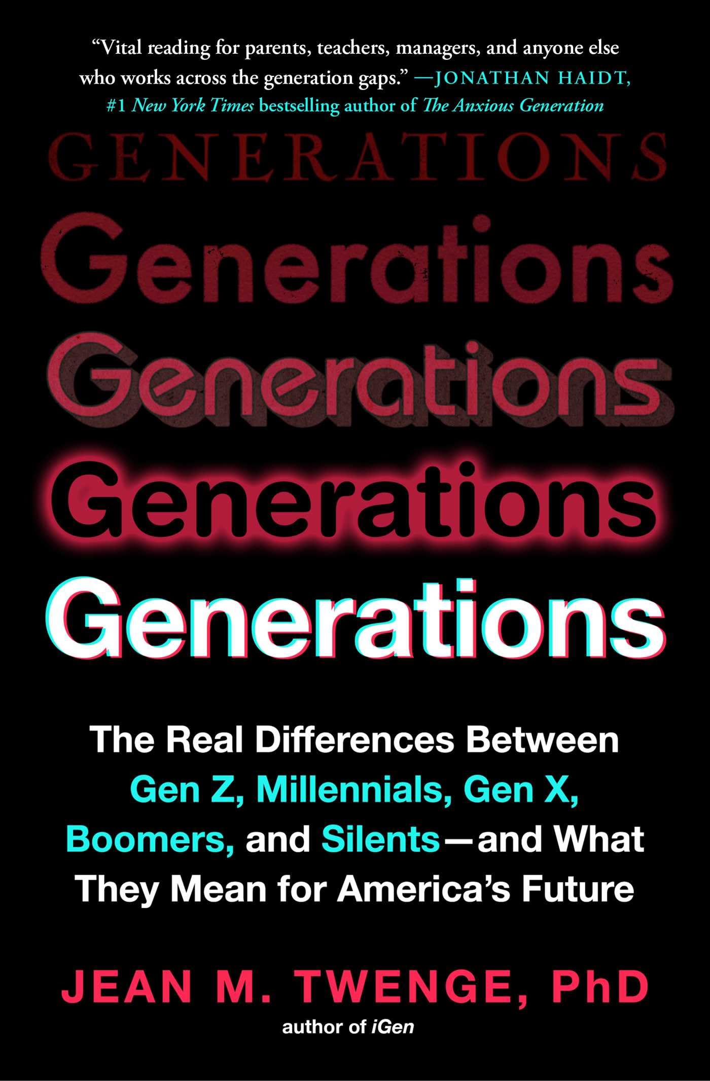 Generations: The Real Differences Between Gen Z, Millennials, Gen X, Boomers, and Silents—and What They Mean for America's Future