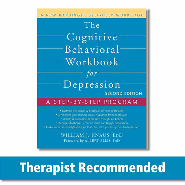 The Cognitive Behavioral Workbook for Depression: A Step-by-Step Program (A New Harbinger Self-Help Workbook)