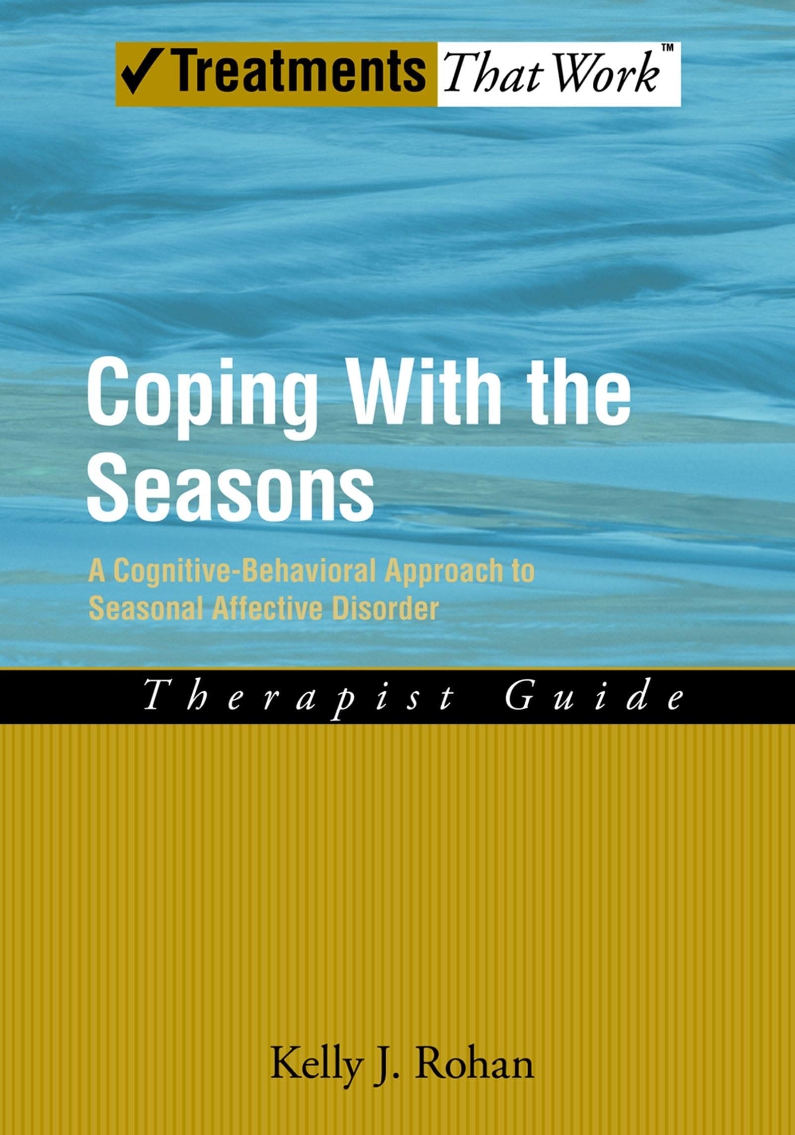 Coping with the Seasons: A Cognitive Behavioral Approach to Seasonal Affective Disorder, Therapist Guide (Treatments That Work)