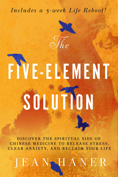 The Five-Element Solution: Discover the Spiritual Side of Chinese Medicine to Release Stress, Clear Anxiety , and Reclaim Your Life