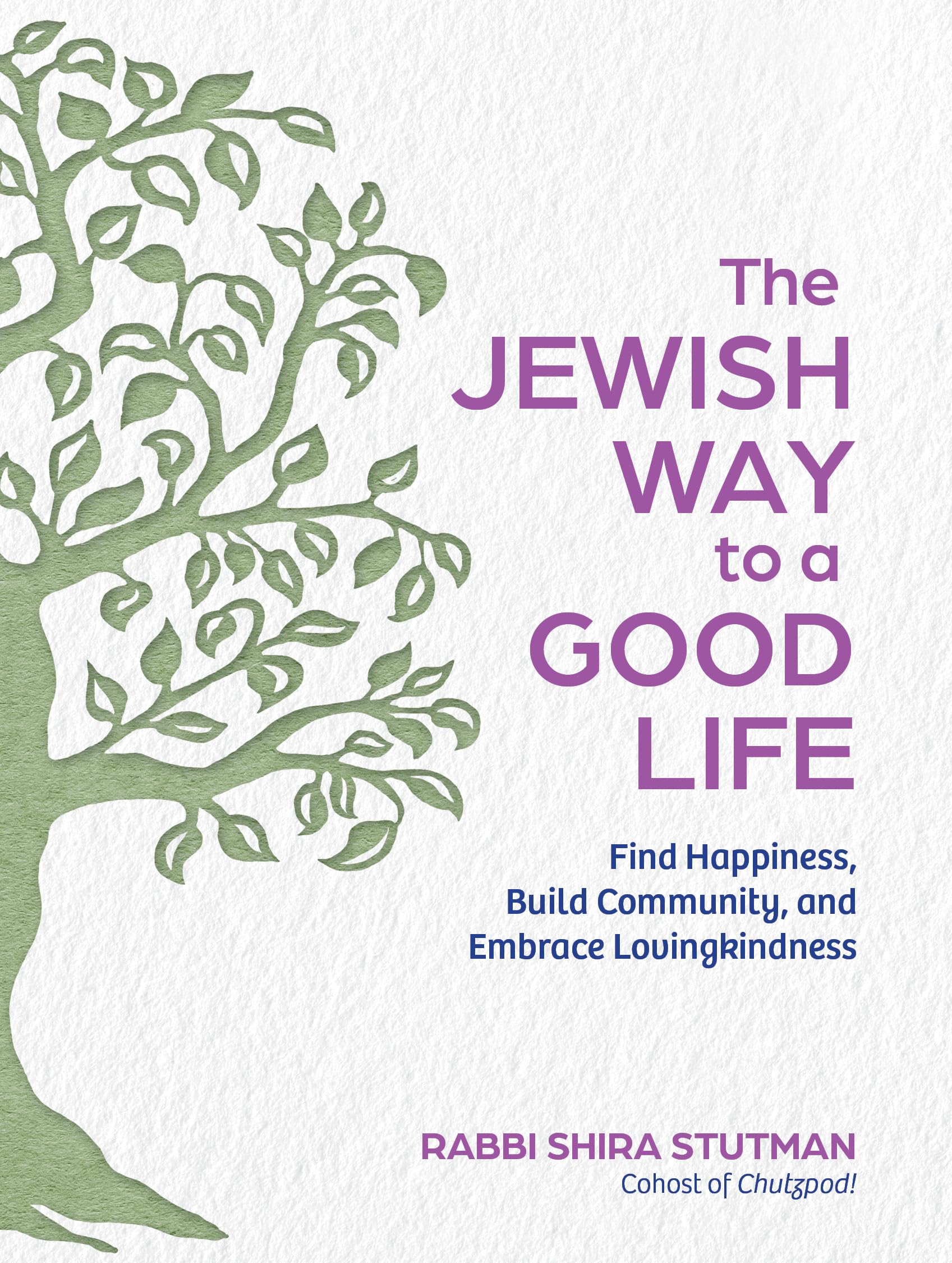 The Jewish Way to a Good Life: Find Happiness, Build Community, and Embrace Lovingkindness