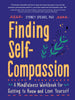 Finding Self-Compassion: A Mindfulness Workbook for Getting to Know and Love Yourself