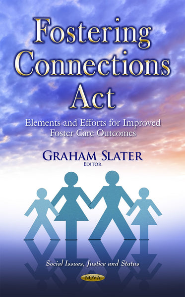 Fostering Connections Act: Elements and Efforts for Improved Foster Care Outcomes (Social Issues, Justice and Status)