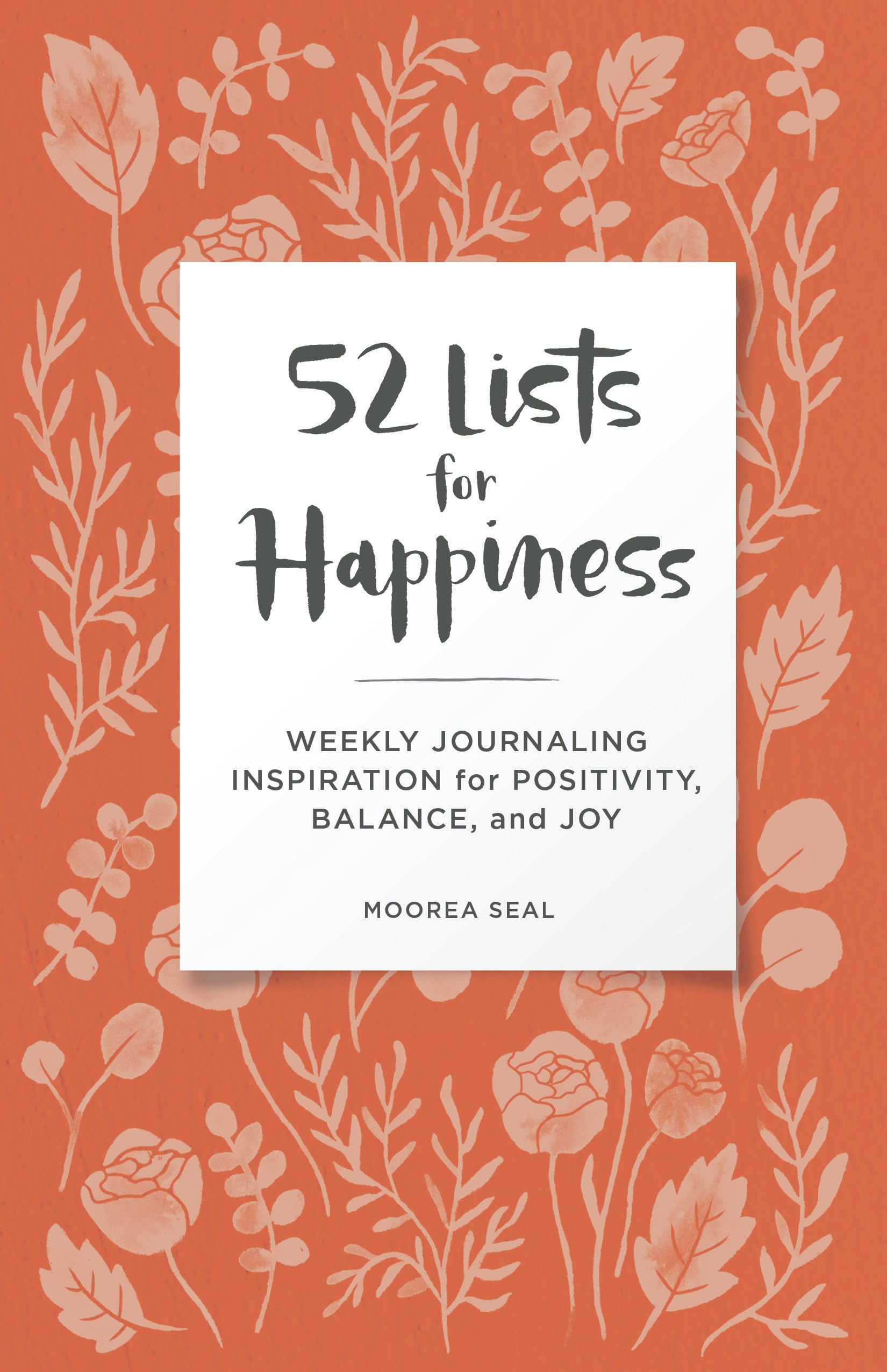 52 Lists for Happiness Floral Pattern: Weekly Journaling Inspiration for Positivity, Balance, and Joy (A Guided Self-Care Journal with Prompts, Photos, and Illustrations)