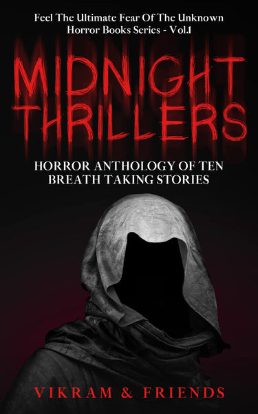 MIDNIGHT THRILLERS: Horror Anthology Of Ten Breath Taking Stories (Feel The Ultimate Fear Of The Unknown) (Horror Books Series Book 1)