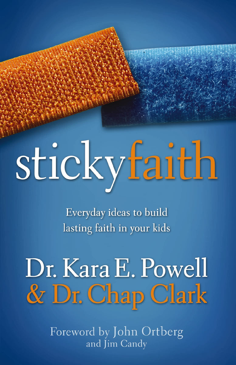 Sticky Faith: Everyday Ideas to Build Lasting Faith in Your Kids ...