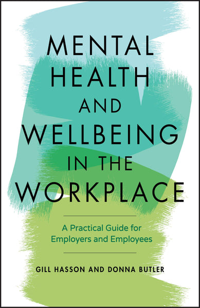 Mental Health and Wellbeing in the Workplace: A Practical Guide for Employers and Employees