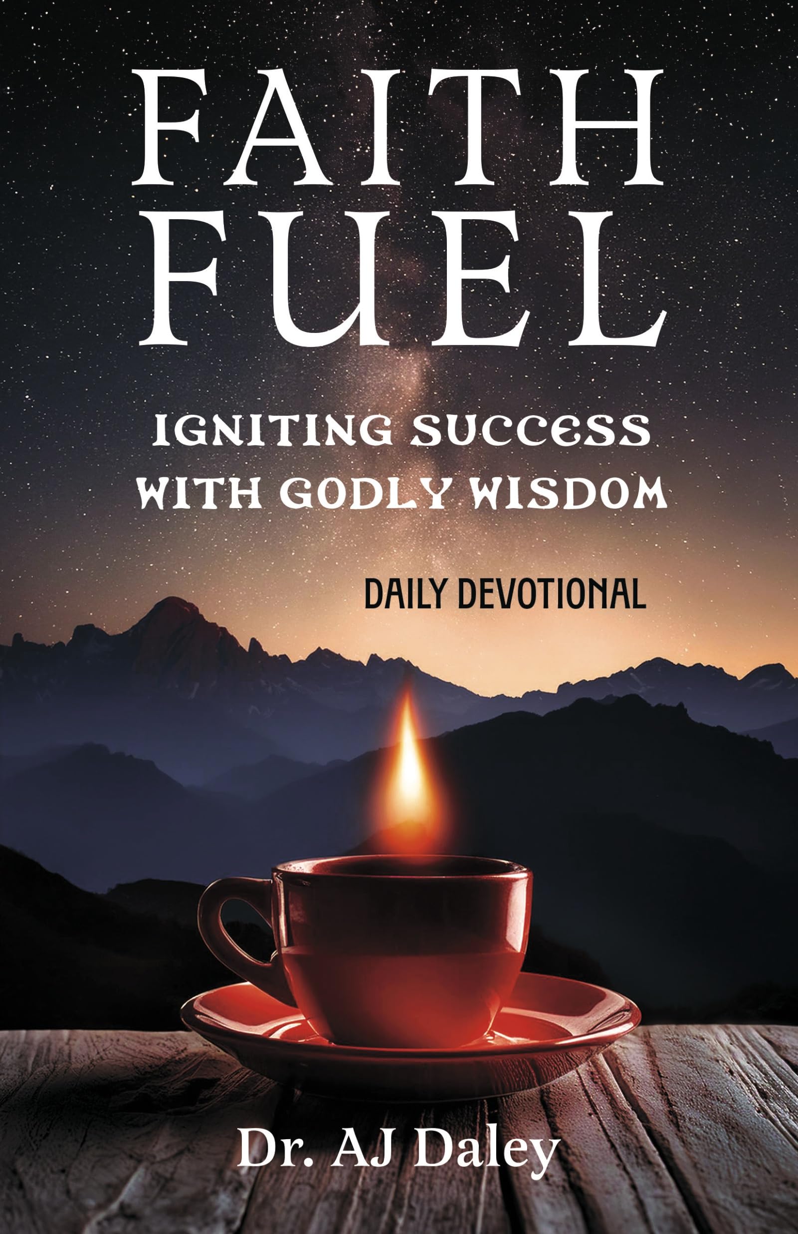 FaithFuel: Igniting Success with Godly Wisdom: Daily Devotional
