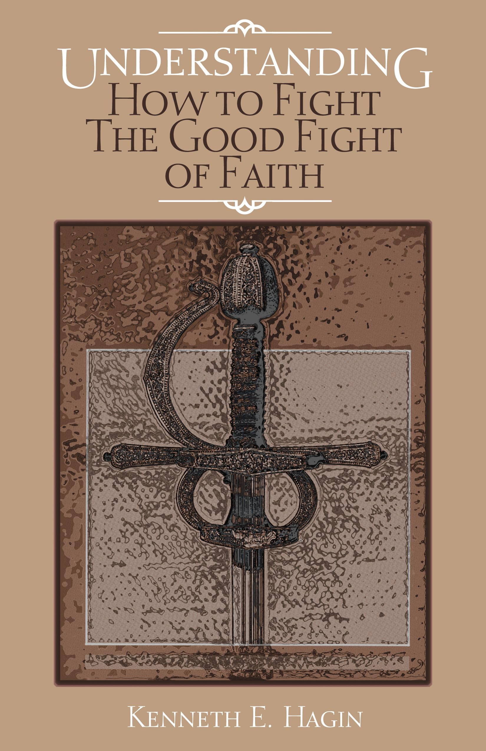 Understanding: How to Fight the Good Fight of Faith