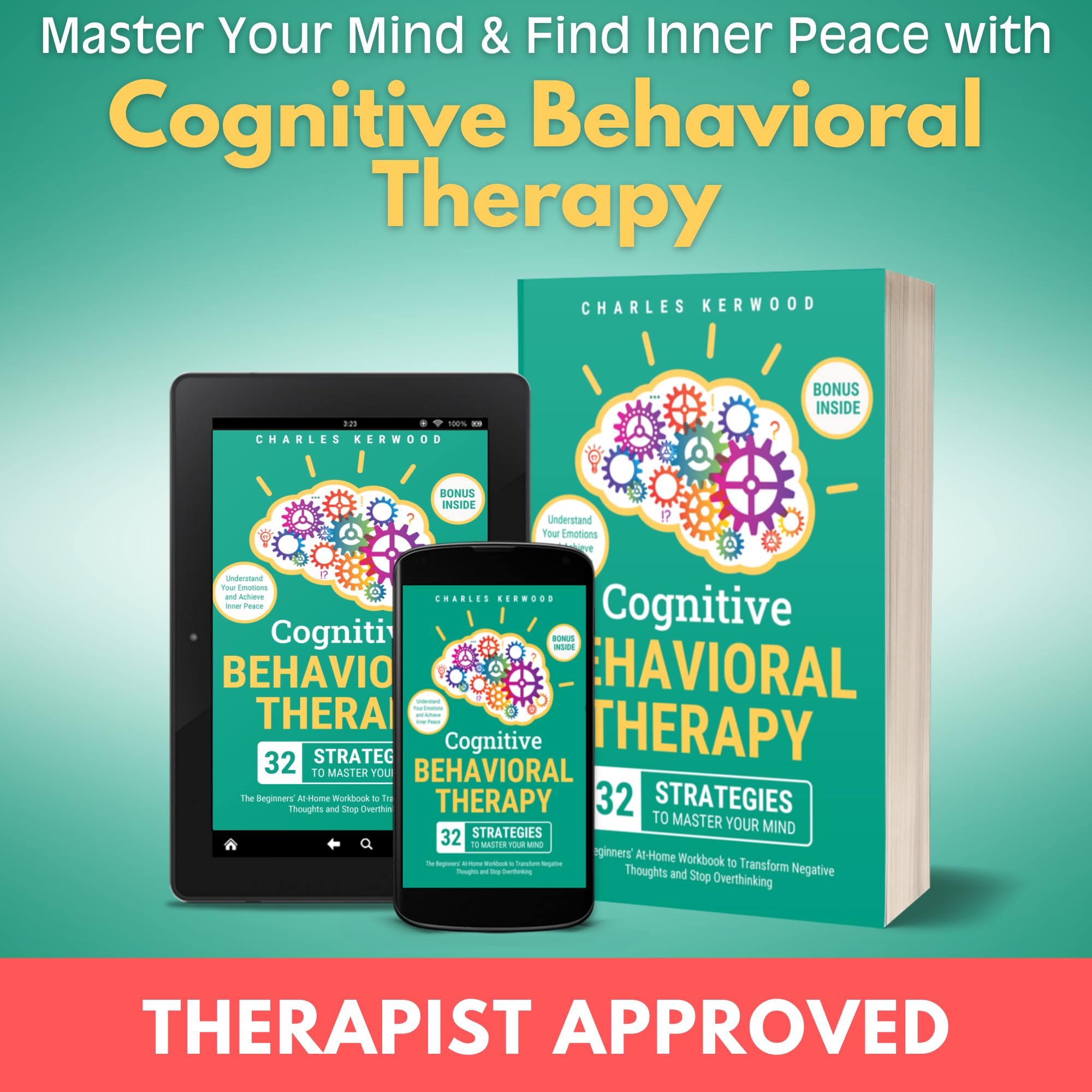 Cognitive Behavioral Therapy - 32 Strategies to Master Your Mind: The Beginners' At-Home Workbook to Transform Negative Thoughts and Stop Overthinking. Understand Your Emotions and Achieve Inner Peace