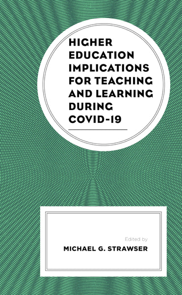 Higher Education Implications for Teaching and Learning during COVID-19 (Generational Differences in Higher Education and the Workplace: Leading and Teaching Millennials and Generation Z)