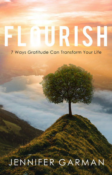 Flourish: 7 Ways Gratitude Can Transform Your Life