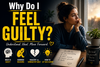 Why Do I Feel Guilty?