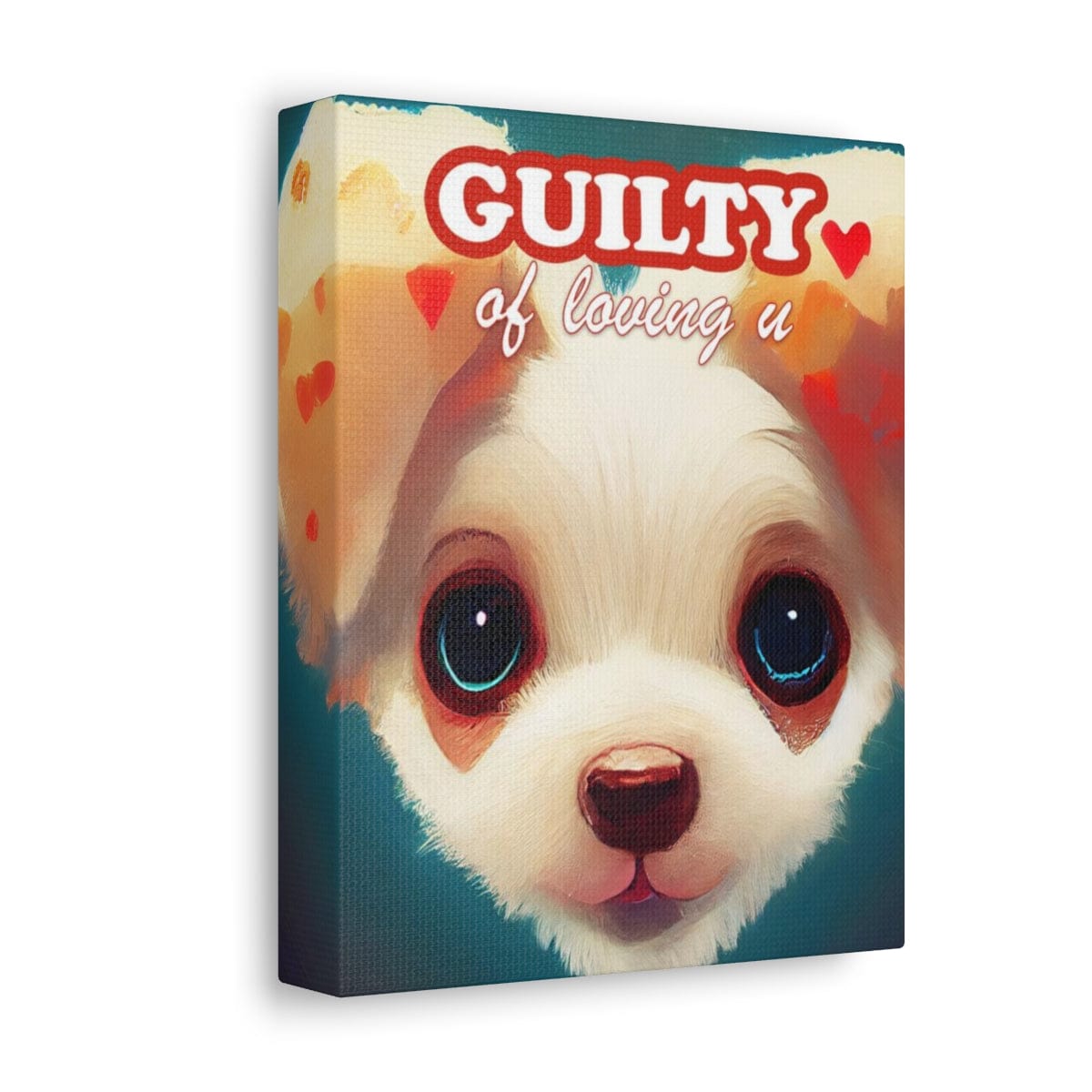 Guilty of Loving you - Puppy Love - Canvas Print